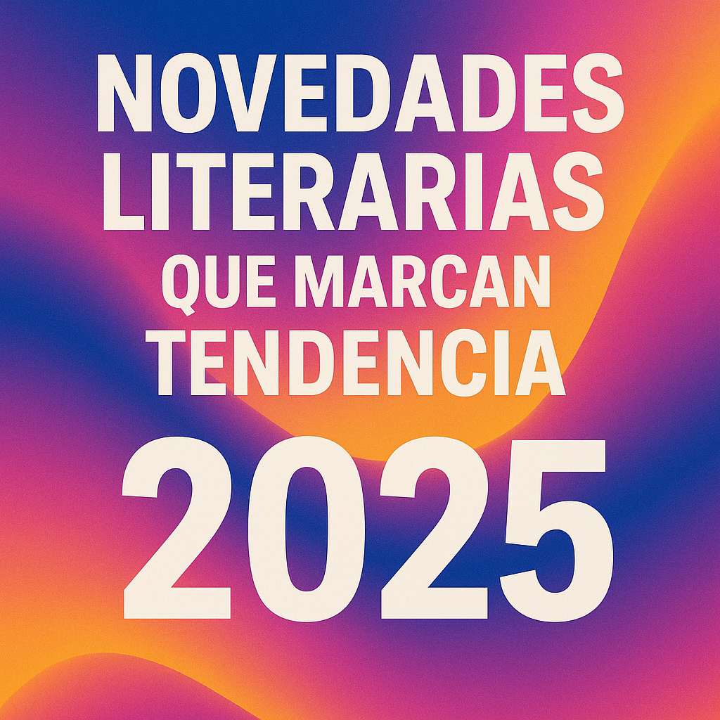 Imagen digital moderna con el texto “Novedades Literarias 2025” sobre fondo vibrante de libros y elementos gráficos actuales.